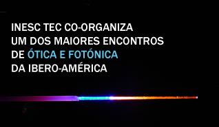 INESC TEC co-organiza conferência internacional na área da ótica e fotónica INESC TEC co-organiza conferência internacional na área da ótica e fotónica