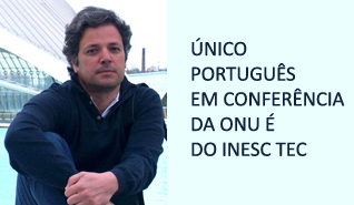Investigador INESC TEC participou na Conferência da ONU na sede da Google Investigador INESC TEC participou na Conferência da ONU na sede da Google
