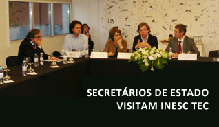 Secretários de Estado visitam o INESC TEC Secretários de Estado visitam o INESC TEC