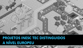Projetos INESC TEC distinguidos a nível europeu Projetos INESC TEC distinguidos a nível europeu