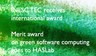 HASLab/INESC TEC’s Green Software Lab receives international award HASLab/INESC TEC’s Green Software Lab receives international award